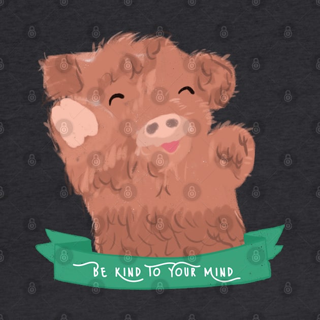 Cute Baby Cow - Be Kind To Your Mind Mental Health Quote by The Cozy Art Club